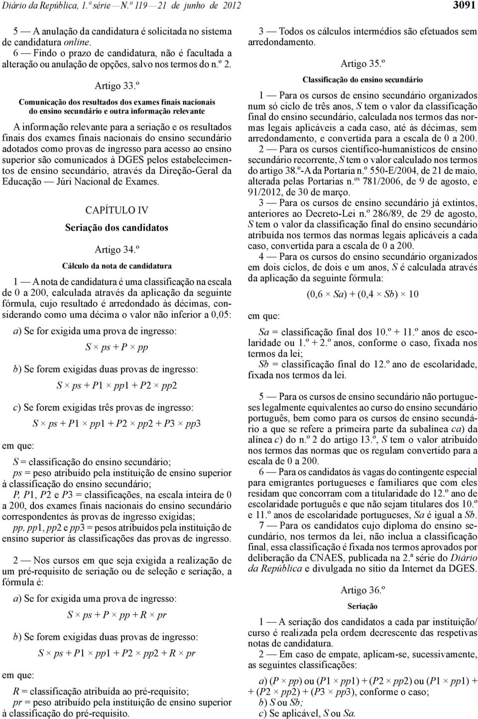 º Comunicação dos resultados dos exames finais nacionais do ensino secundário e tra informação relevante A informação relevante para a seriação e os resultados finais dos exames finais nacionais do