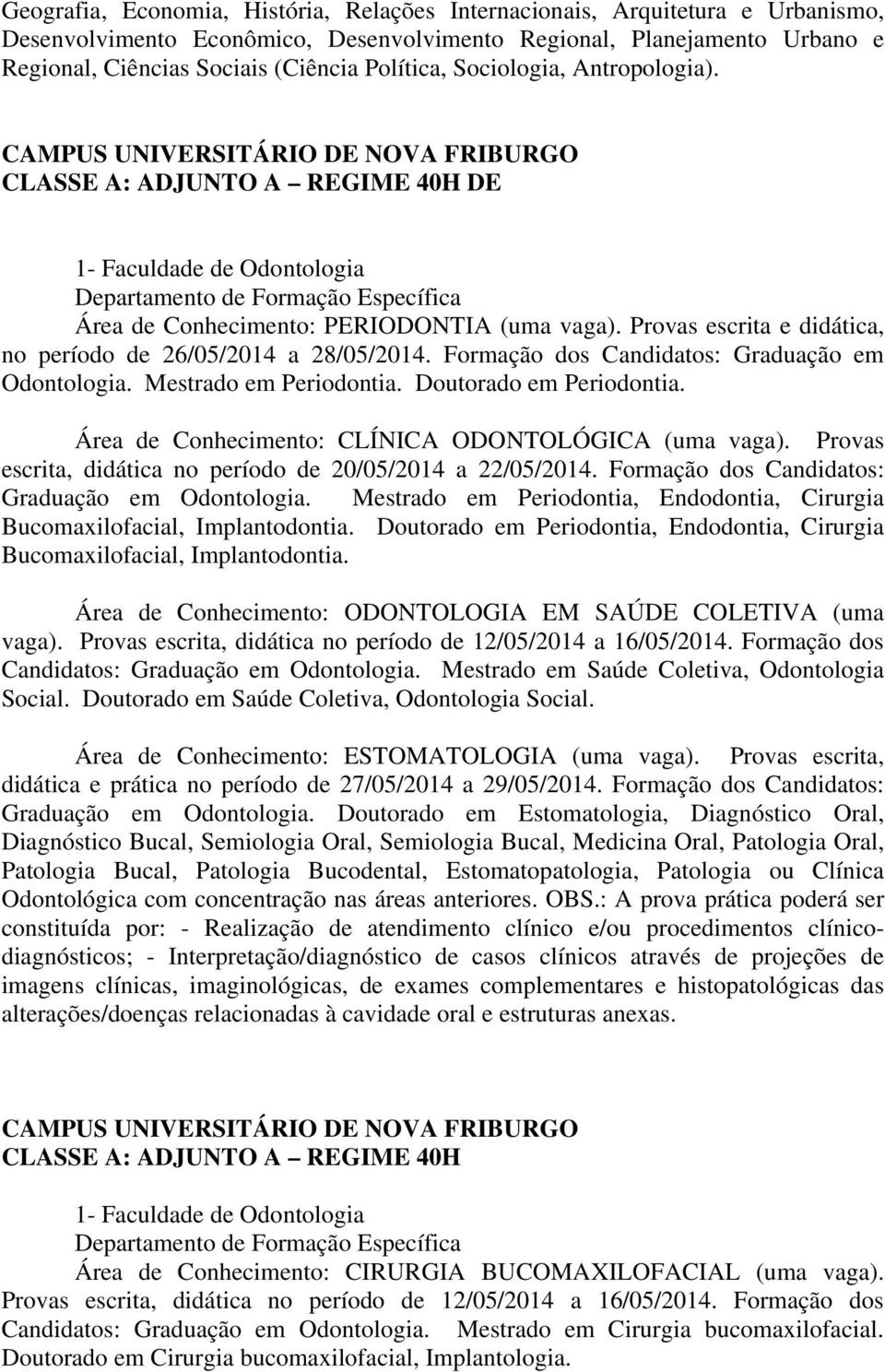 CAMPUS UNIVERSITÁRIO DE NOVA FRIBURGO CLASSE A: ADJUNTO A REGIME 40H DE 1- Faculdade de Odontologia Departamento de Formação Específica Área de Conhecimento: PERIODONTIA (uma vaga).