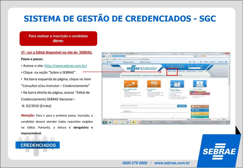 br/ Clique naseção SobreoSEBRAE Nabarraesquerdadapágina,cliquenoitem Consultor e/ou Instrutor Credenciamento