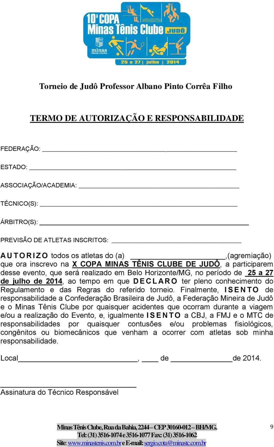 2014, ao tempo em que D E C L A R O ter pleno conhecimento do Regulamento e das Regras do referido torneio.