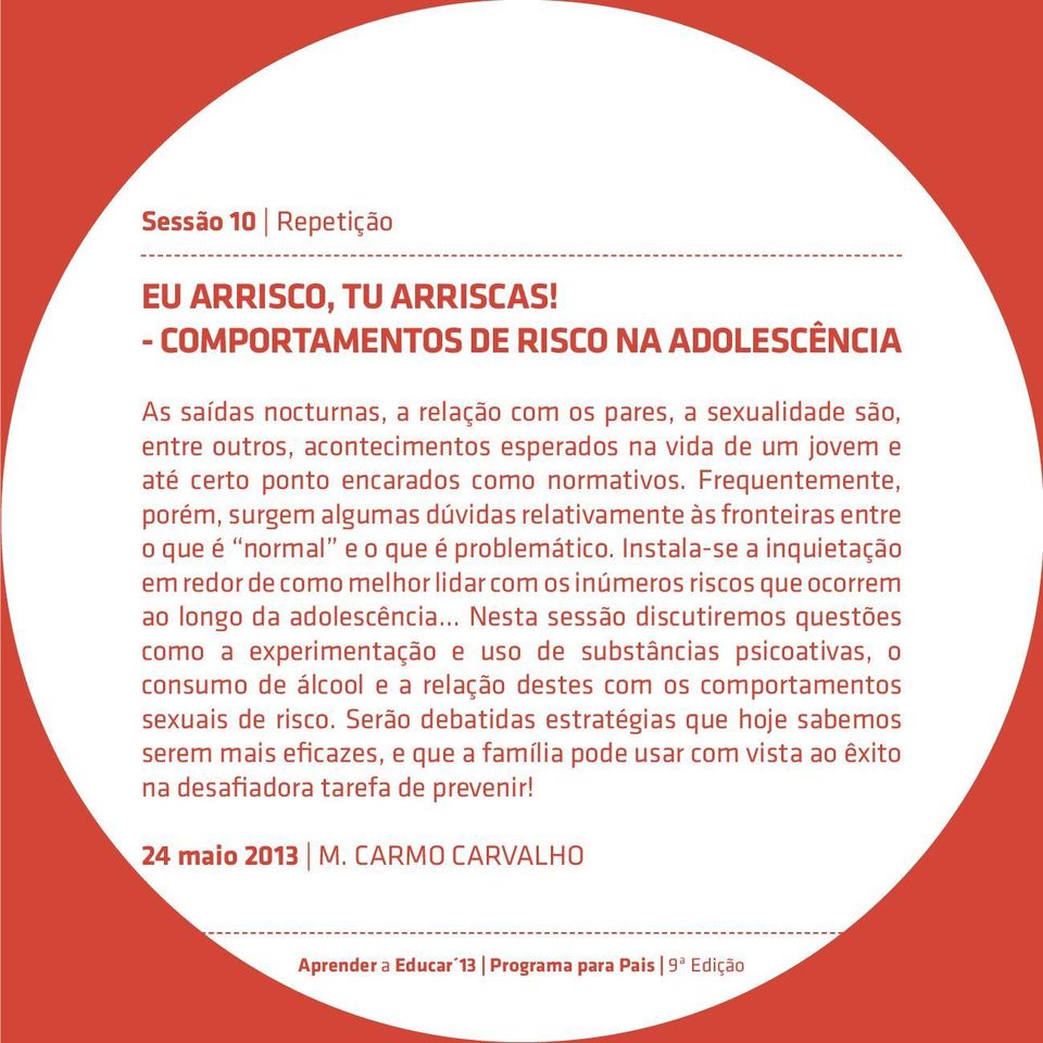 normativos. Frequentemente, porém, surgem algumas dúvidas relativamente às fronteiras entre o que é normal e o que é problemático.