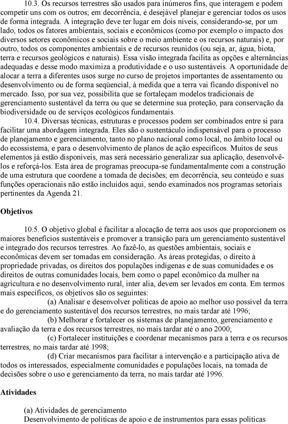 o meio ambiente e os recursos naturais) e, por outro, todos os componentes ambientais e de recursos reunidos (ou seja, ar, água, biota, terra e recursos geológicos e naturais).