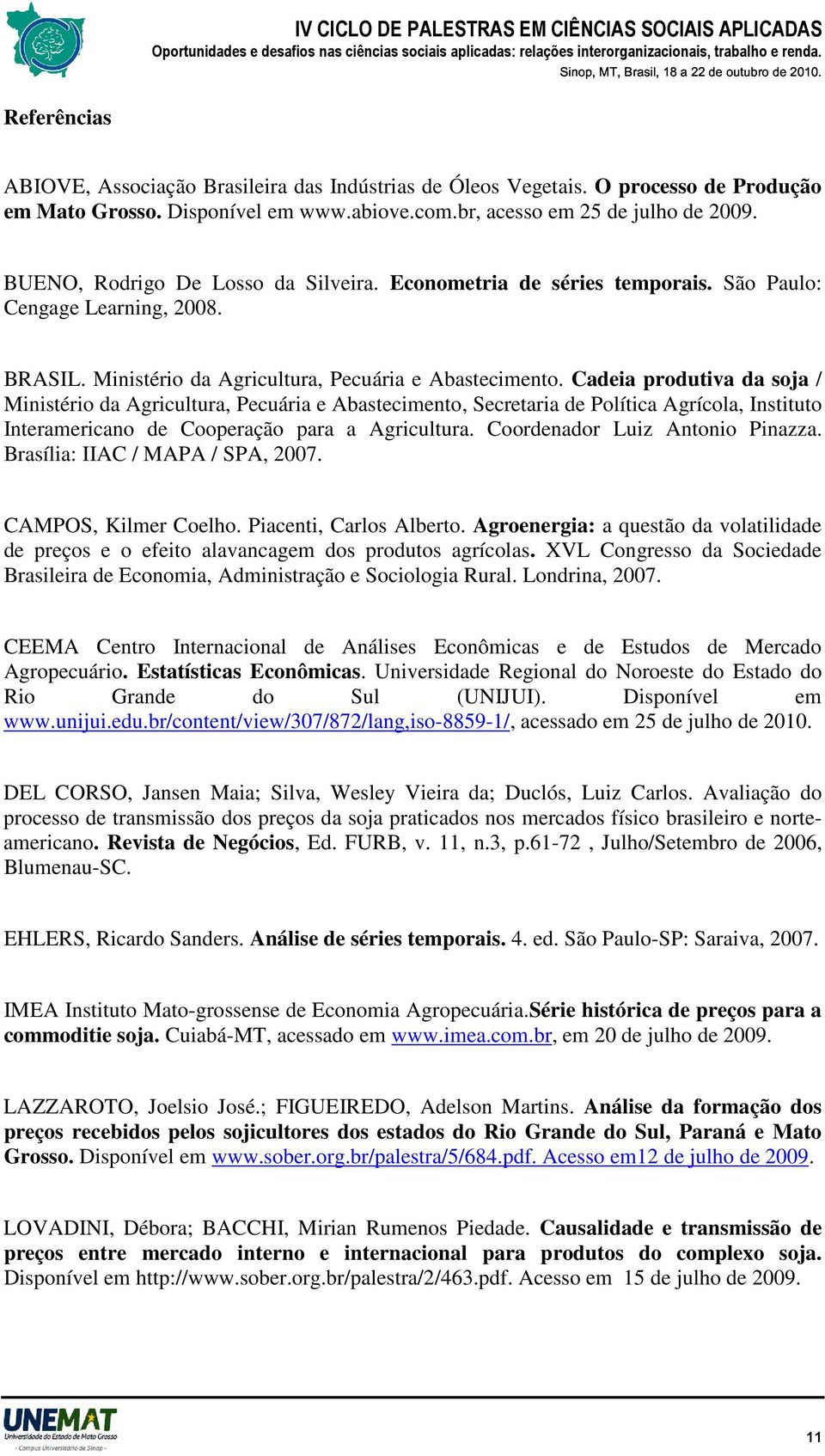 Cadeia produiva da soja / Minisério da Agriculura, Pecuária e Abasecimeno, Secrearia de Políica Agrícola, Insiuo Ineramericano de Cooperação para a Agriculura. Coordenador Luiz Anonio Pinazza.