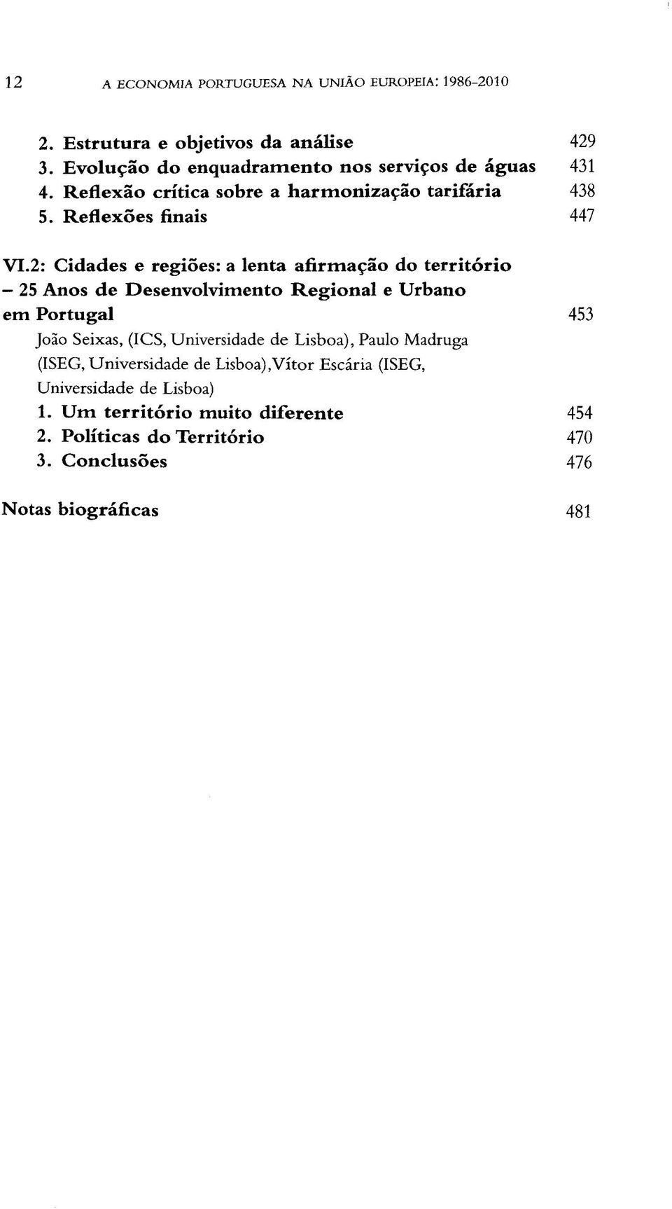 2: Cidades e regiöes: a lenta afirmapäo do territorio 25 Anos de Desenvolvimento Regional e Urbano em Portugal 453 Joäo Seixas, (ICS, Universidade