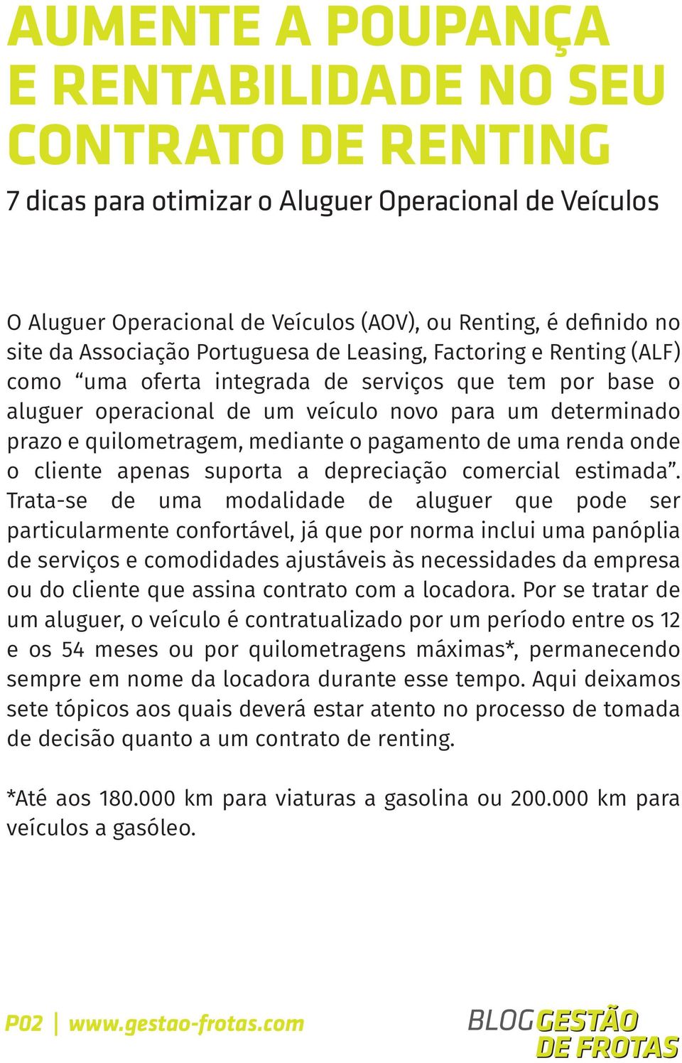 mediante o pagamento de uma renda onde o cliente apenas suporta a depreciação comercial estimada.