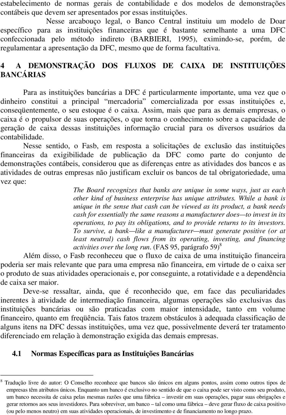 eximindo-se, porém, de regulamentar a apresentação da DFC, mesmo que de forma facultativa.