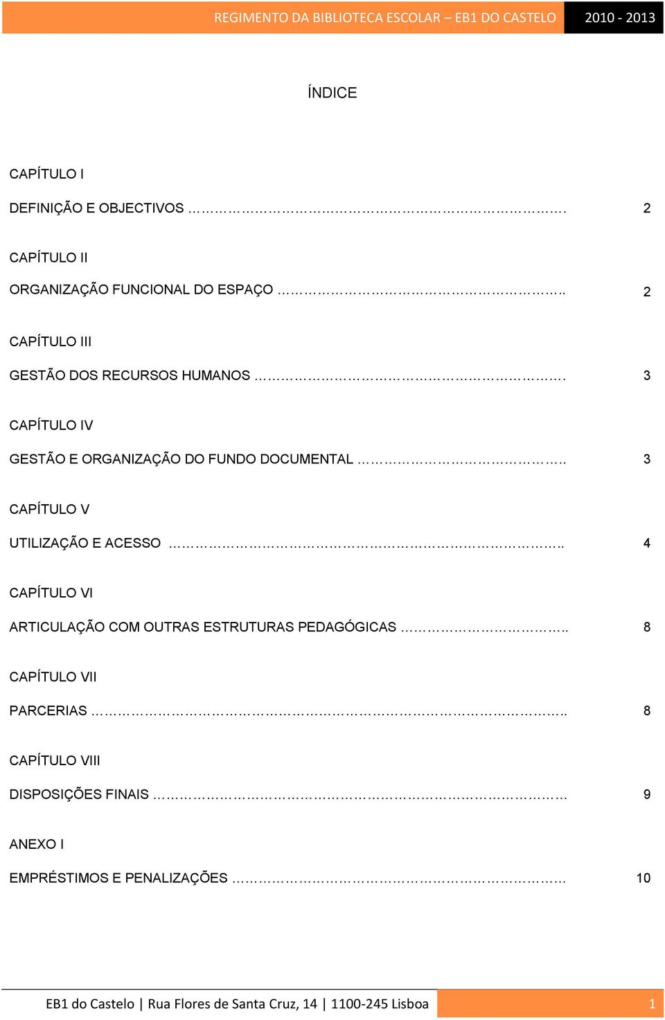 . 3 CAPÍTULO V UTILIZAÇÃO E ACESSO.. 4 CAPÍTULO VI ARTICULAÇÃO COM OUTRAS ESTRUTURAS PEDAGÓGICAS.