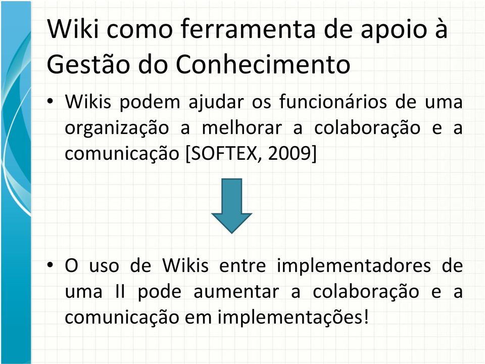 a comunicação [SOFTEX, 2009] O uso de Wikis entre implementadores de