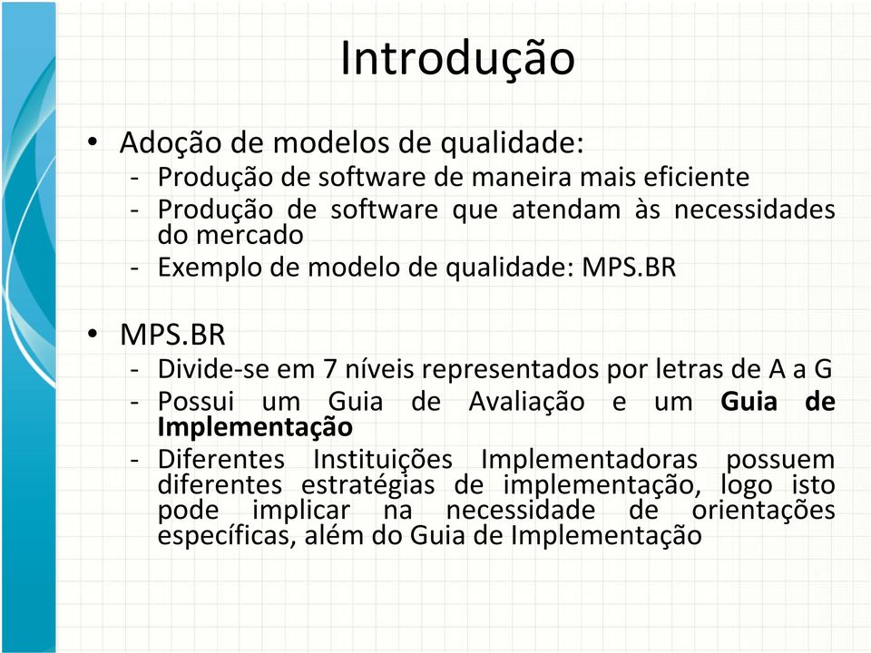 BR - Divide-se em 7 níveis representados por letras de A a G - Possui um Guia de Avaliação e um Guia de Implementação -