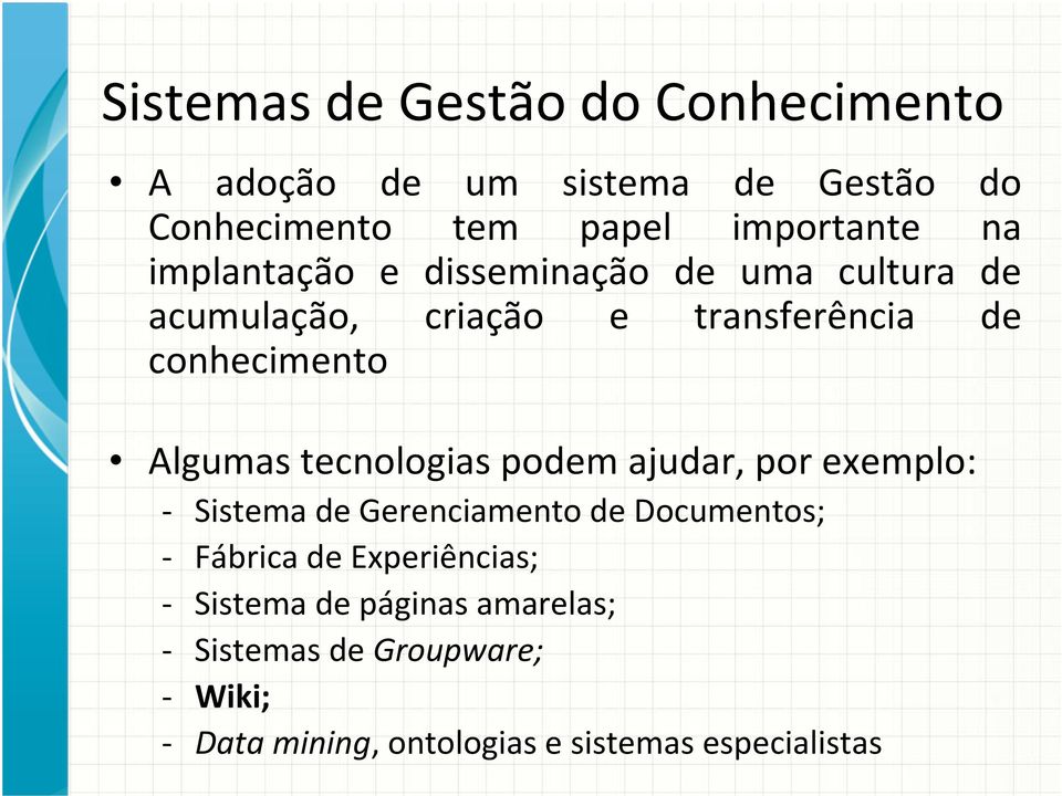 tecnologias podem ajudar, por exemplo: - Sistema de Gerenciamento de Documentos; - Fábrica de Experiências;