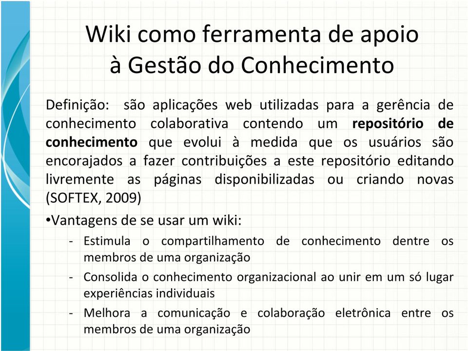 disponibilizadas ou criando novas (SOFTEX, 2009) Vantagens de se usar um wiki: - Estimula o compartilhamento de conhecimento dentre os membros de uma