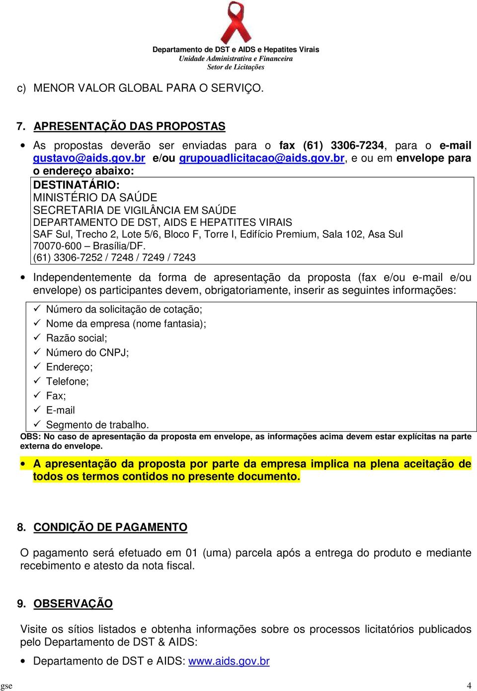 br, e ou em envelope para o endereço abaixo: DESTINATÁRIO: MINISTÉRIO DA SAÚDE SECRETARIA DE VIGILÂNCIA EM SAÚDE DEPARTAMENTO DE DST, AIDS E HEPATITES VIRAIS SAF Sul, Trecho 2, Lote 5/6, Bloco F,