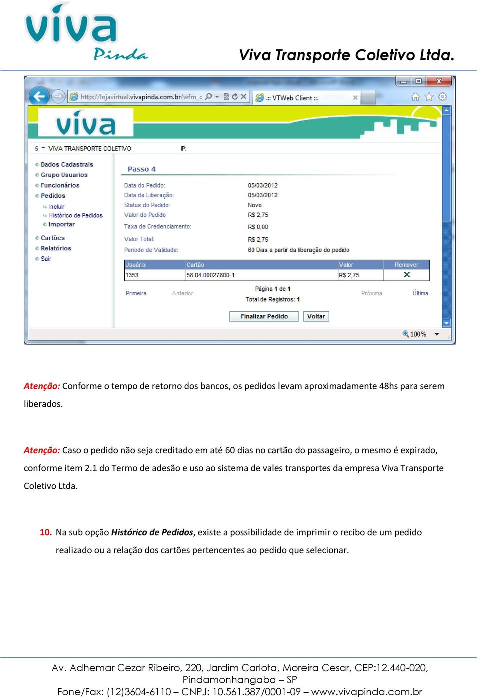 1 do Termo de adesão e uso ao sistema de vales transportes da empresa Viva Transporte Coletivo Ltda. 10.