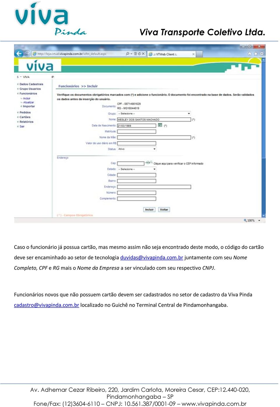 br juntamente com seu Nome Completo, CPF e RG mais o Nome da Empresa a ser vinculado com seu respectivo CNPJ.