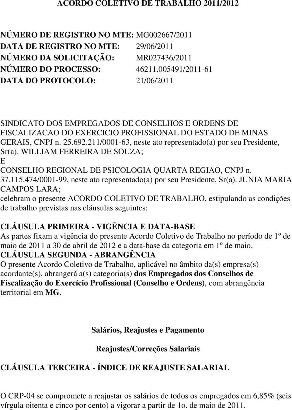 211/0001-63, neste ato representado(a) por seu Presidente, Sr(a). WILLIAM FERREIRA DE SOUZA; E CONSELHO REGIONAL DE PSICOLOGIA QUARTA REGIAO, CNPJ n. 37.115.
