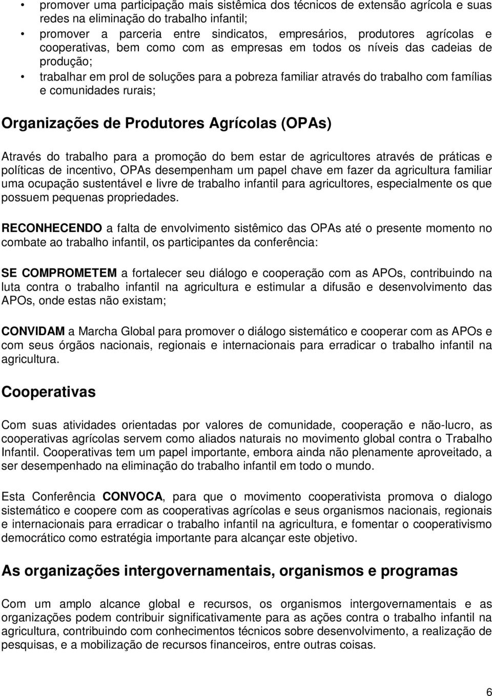 Organizações de Produtores Agrícolas (OPAs) Através do trabalho para a promoção do bem estar de agricultores através de práticas e políticas de incentivo, OPAs desempenham um papel chave em fazer da