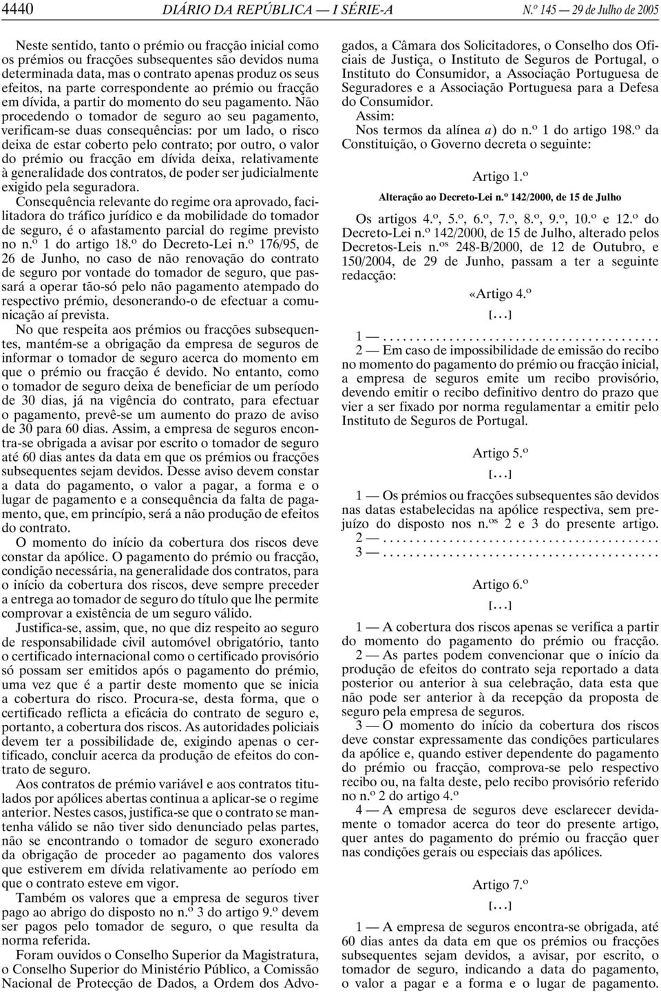 parte correspondente ao prémio ou fracção em dívida, a partir do momento do seu pagamento.