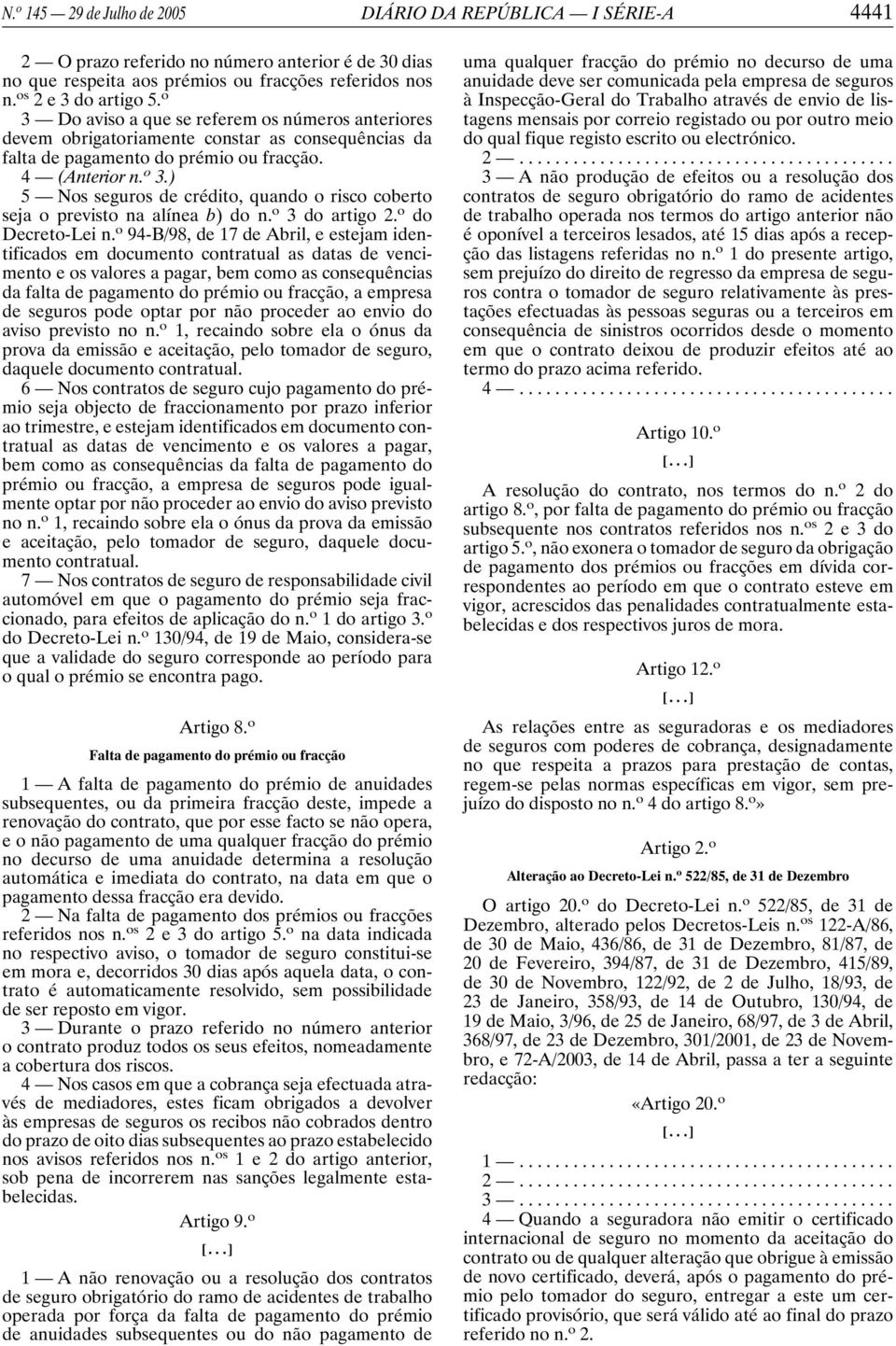 ) 5 Nos seguros de crédito, quando o risco coberto seja o previsto na alínea b) don. o 3 do artigo 2. o do Decreto-Lei n.