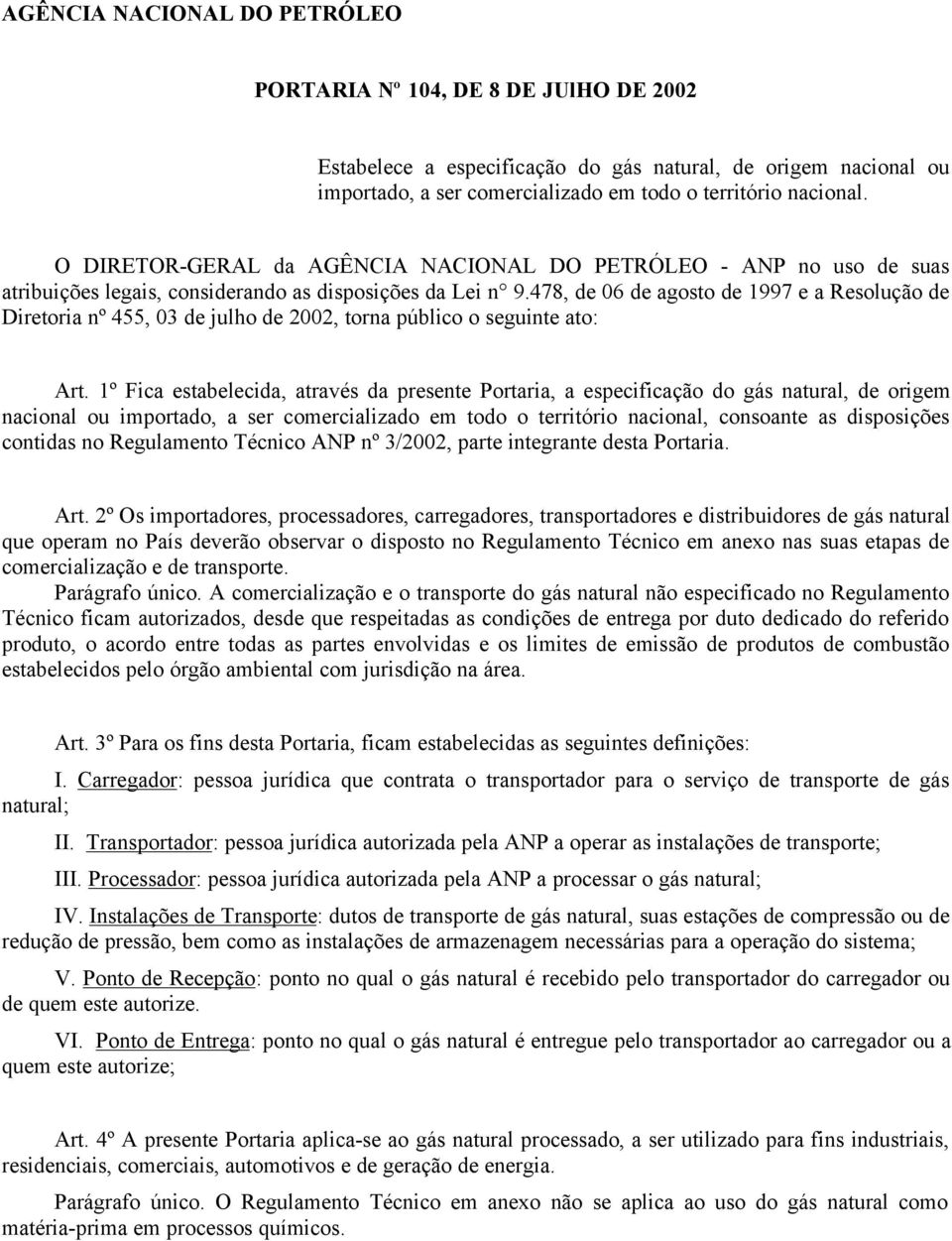 478, de 06 de agosto de 1997 e a Resolução de Diretoria nº 455, 03 de julho de 2002, torna público o seguinte ato: Art.