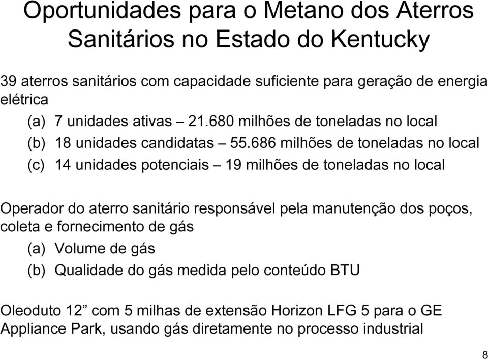 686 milhões de toneladas no local (c) 14 unidades potenciais 19 milhões de toneladas no local Operador do aterro sanitário responsável pela manutenção dos