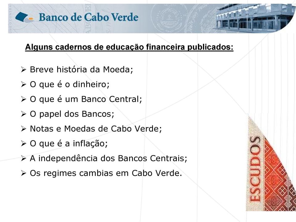 dos Bancos; Notas e Moedas de Cabo Verde; O que é a inflação; A