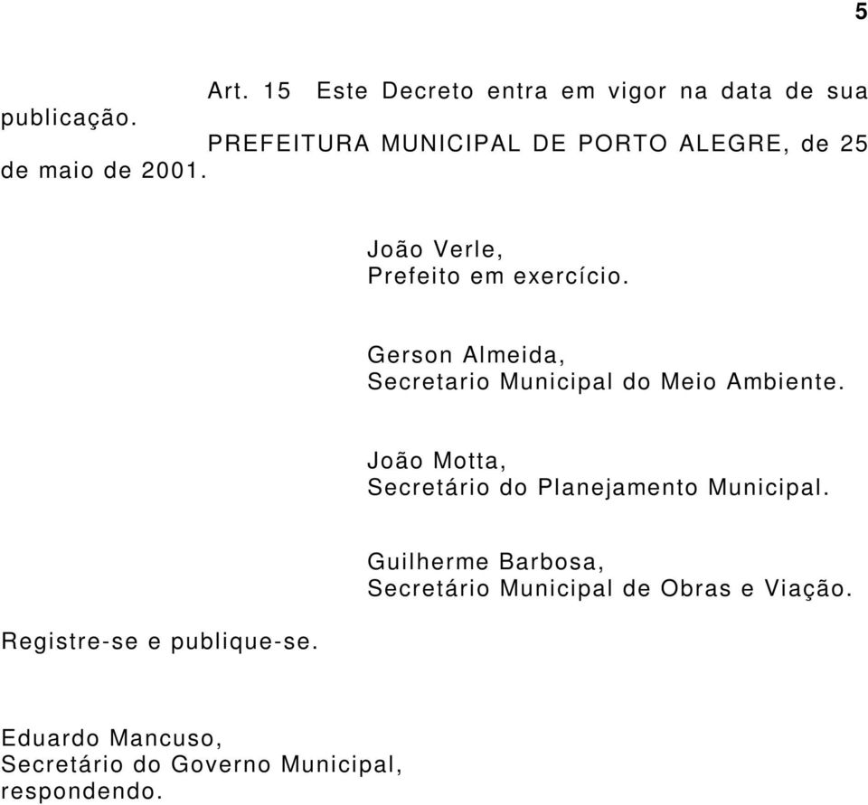 Gerson Almeida, Secretario Municipal do Meio Ambiente. João Motta, Secretário do Planejamento Municipal.