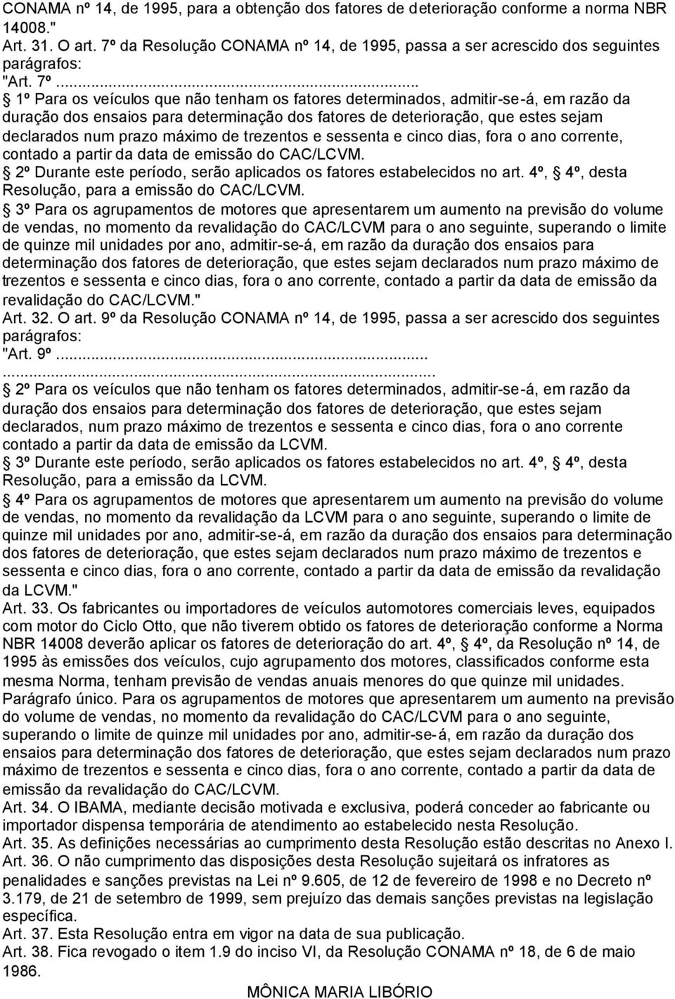 .. 1º Para os veículos que não tenham os fatores determinados, admitir-se-á, em razão da duração dos ensaios para determinação dos fatores de deterioração, que estes sejam declarados num prazo máximo