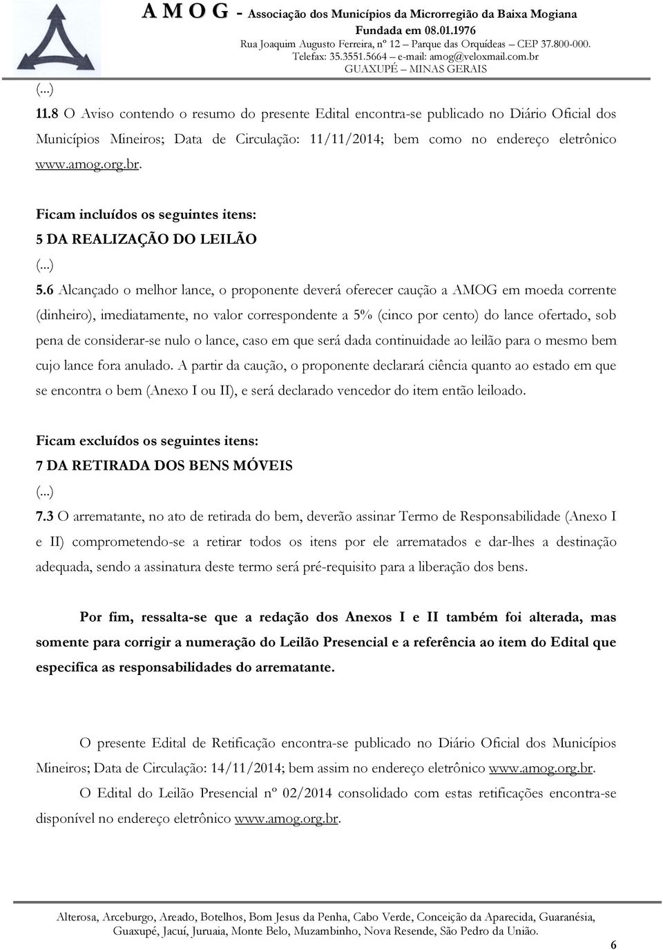 Ficam incluídos os seguintes itens: 5 DA REALIZAÇÃO DO LEILÃO 5.