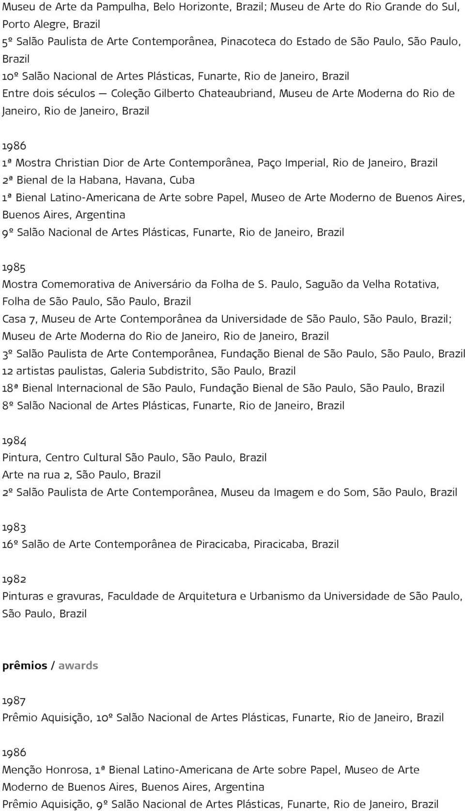 1ª Mostra Christian Dior de Arte Contemporânea, Paço Imperial, Rio de Janeiro, Brazil 2ª Bienal de la Habana, Havana, Cuba 1ª Bienal Latino-Americana de Arte sobre Papel, Museo de Arte Moderno de