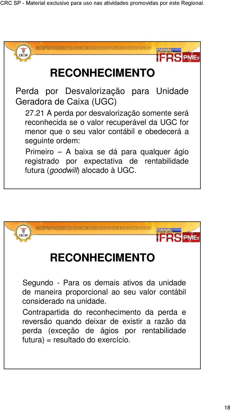 baixa se dá para qualquer ágio registrado por expectativa de rentabilidade futura (goodwill) alocado à UGC.