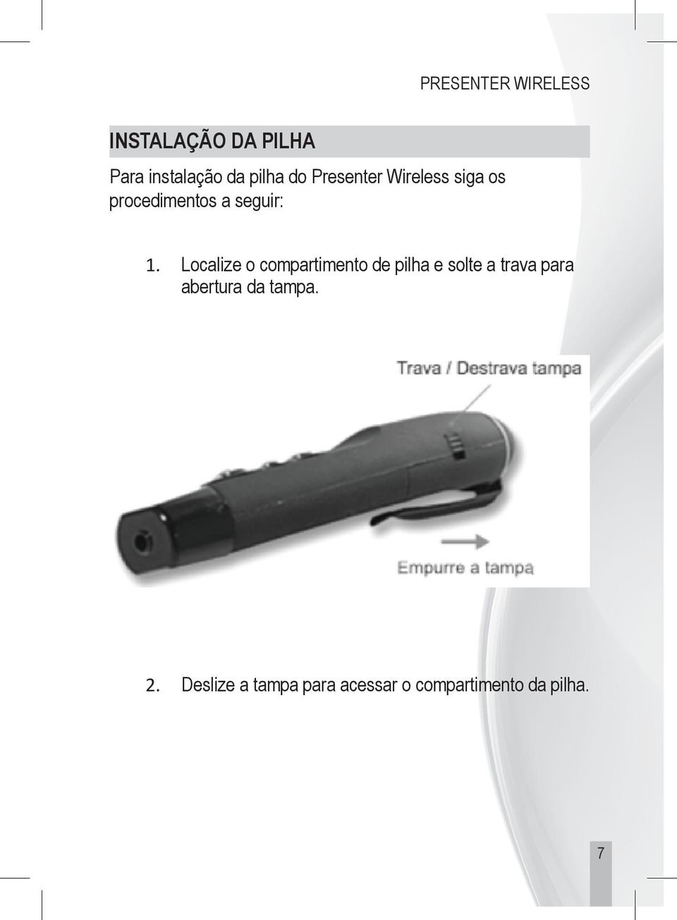 Localize o compartimento de pilha e solte a trava para abertura