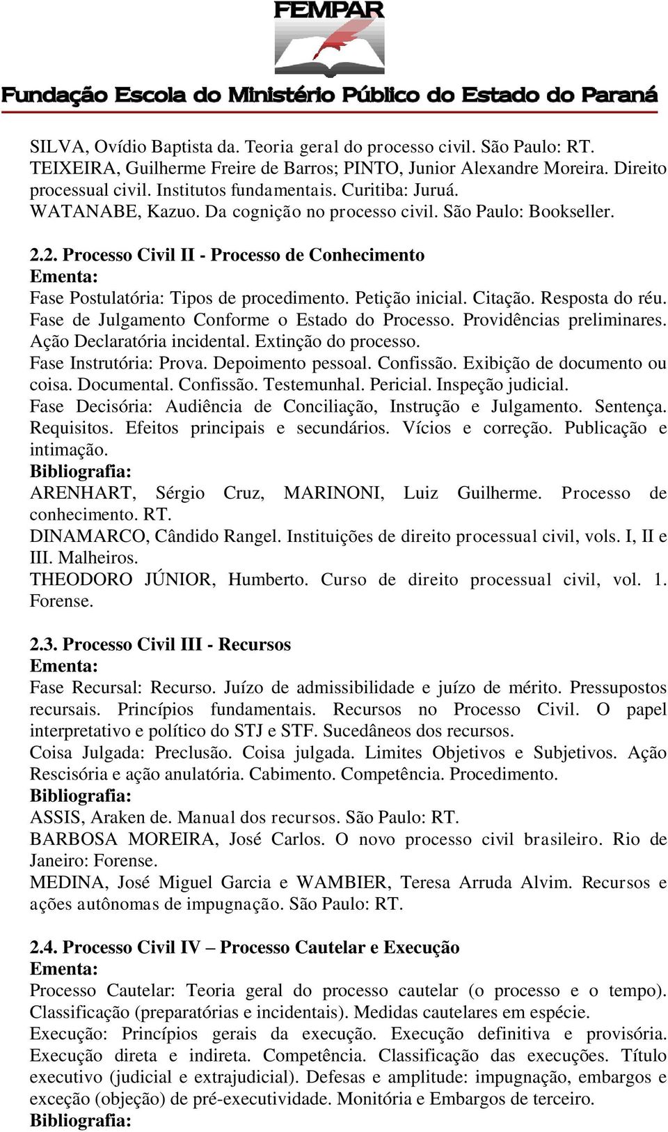 Citação. Resposta do réu. Fase de Julgamento Conforme o Estado do Processo. Providências preliminares. Ação Declaratória incidental. Extinção do processo. Fase Instrutória: Prova. Depoimento pessoal.