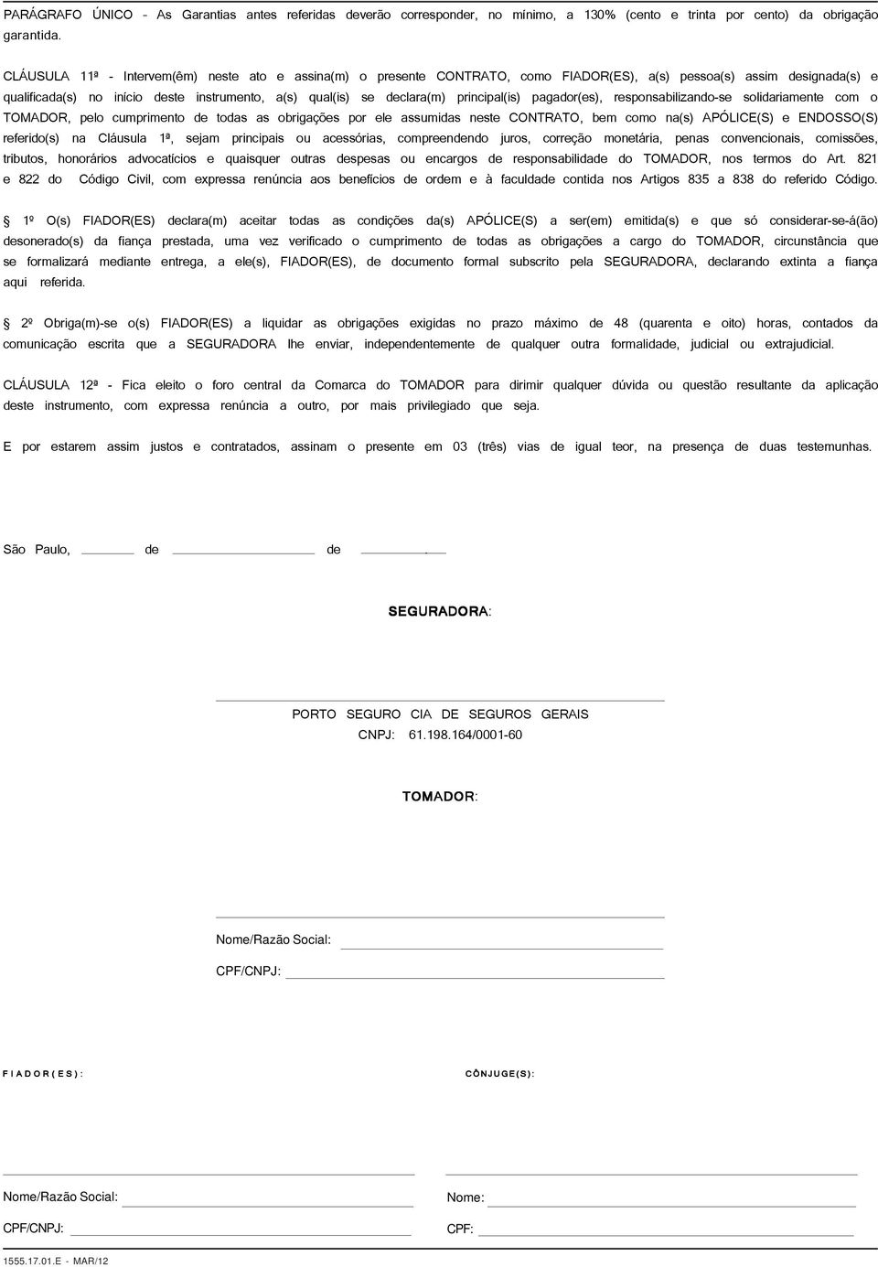 principal(is) pagador(es), responsabilizando-se solidariamente com o TOMADOR, pelo cumprimento de todas as obrigações por ele assumidas neste CONTRATO, bem como na(s) APÓLICE(S) e ENDOSSO(S)