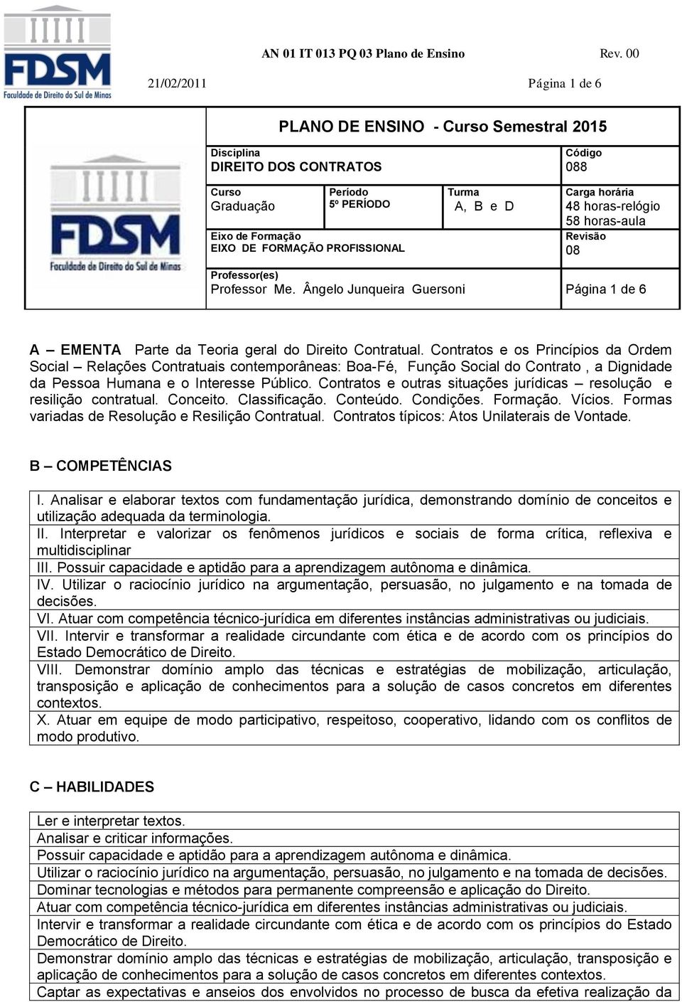 Contratos e os Princípios da Ordem Social Relações Contratuais contemporâneas: Boa-Fé, Função Social do Contrato, a Dignidade da Pessoa Humana e o Interesse Público.