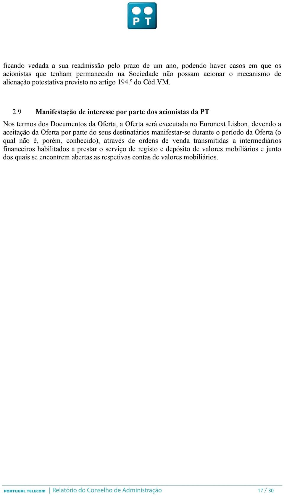 9 Manifestação de interesse por parte dos acionistas da PT Nos termos dos Documentos da Oferta, a Oferta será executada no Euronext Lisbon, devendo a aceitação da Oferta por parte do seus