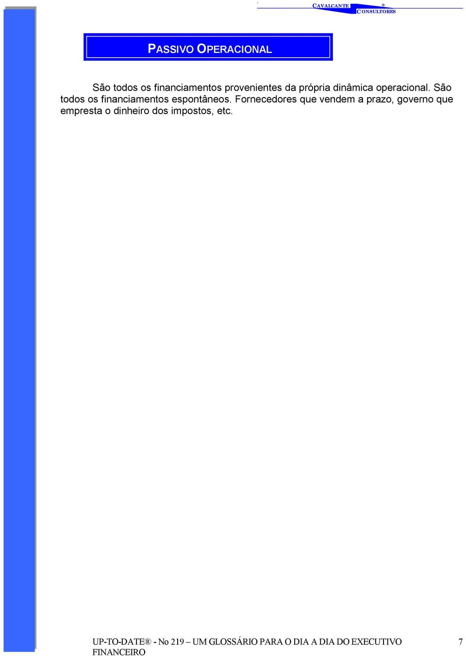 São todos os financiamentos espontâneos.