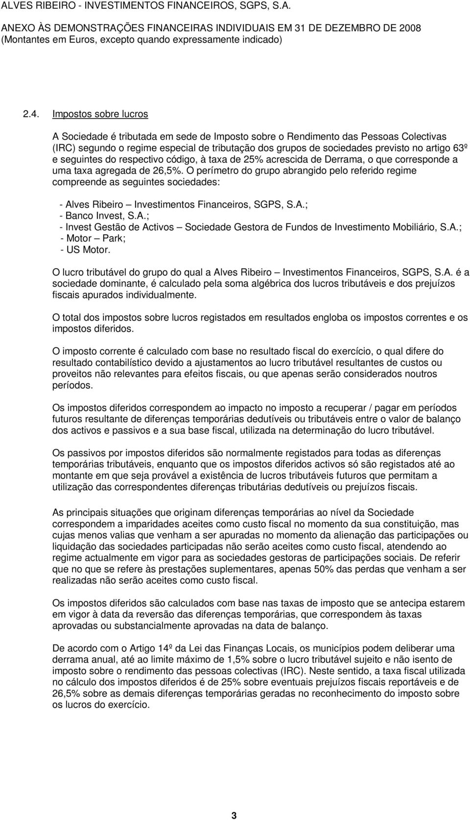 63º e seguintes do respectivo código, à taxa de 25% acrescida de Derrama, o que corresponde a uma taxa agregada de 26,5%.