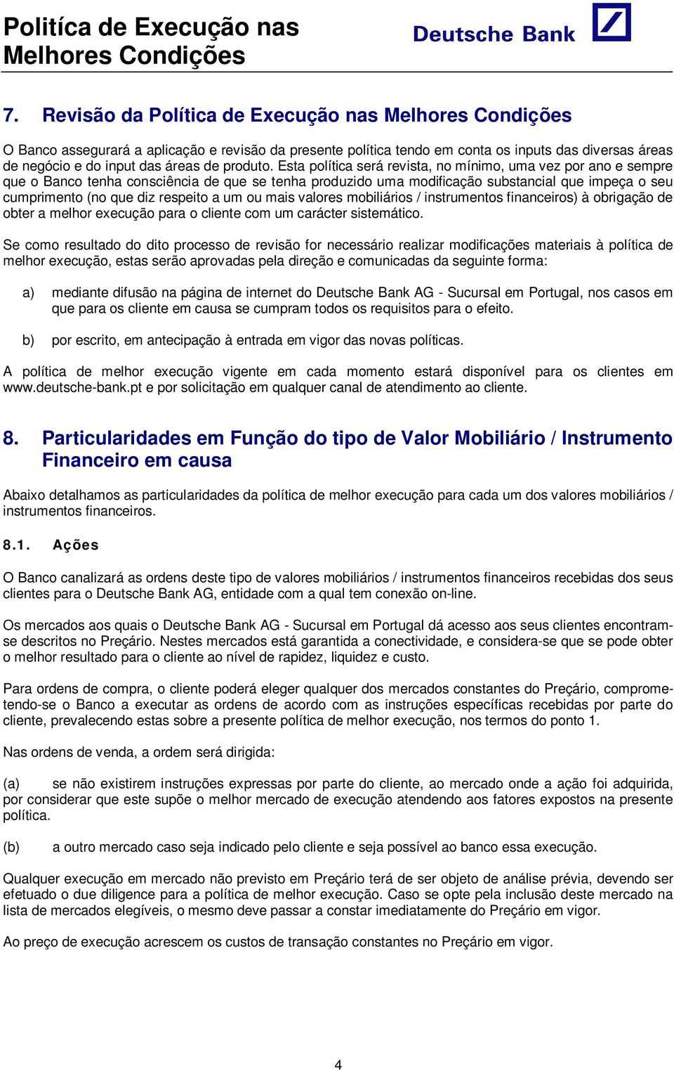 um ou mais valores mobiliários / instrumentos financeiros) à obrigação de obter a melhor execução para o cliente com um carácter sistemático.