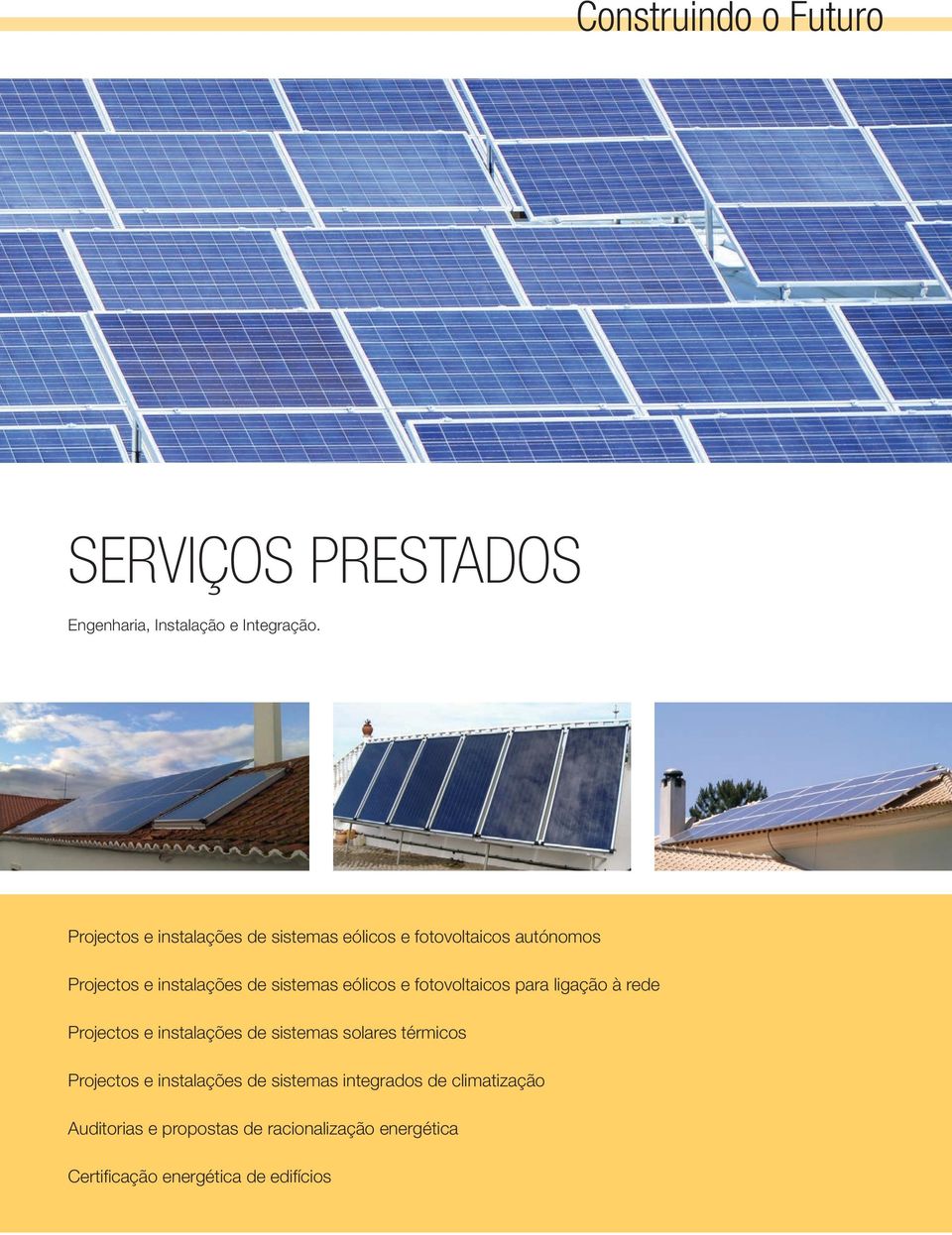 eólicos e fotovoltaicos para ligação à rede Projectos e instalações de sistemas solares térmicos Projectos