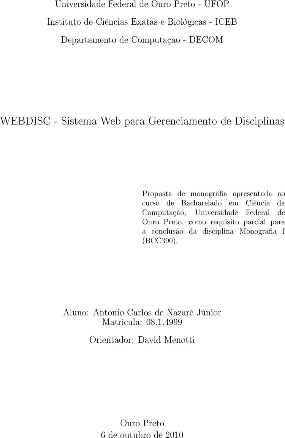 Ciência da Computação, Universidade Federal de Ouro Preto, como requisito parcial para a conclusão da disciplina Monograa I