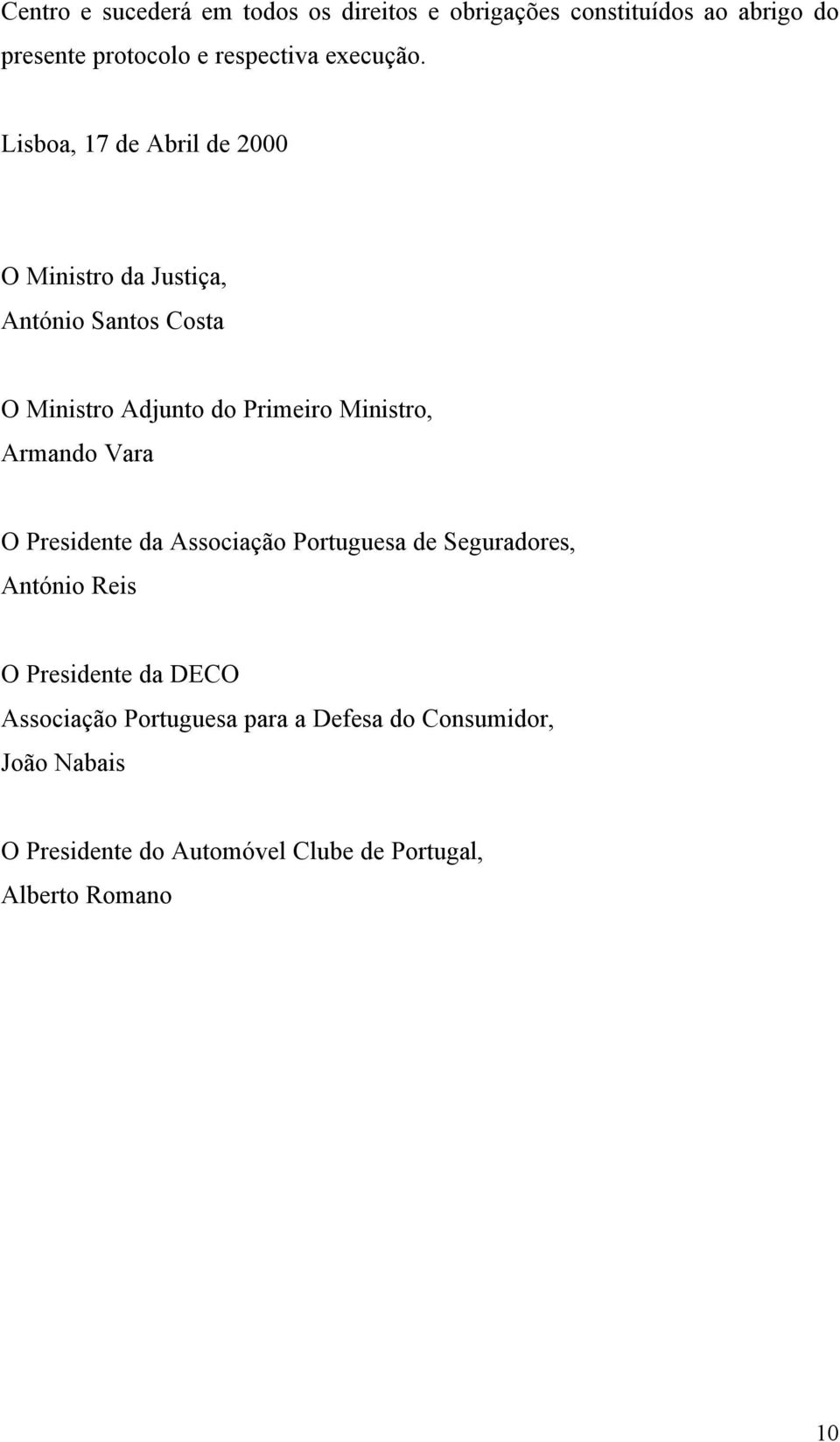 Lisboa, 17 de Abril de 2000 O Ministro da Justiça, António Santos Costa O Ministro Adjunto do Primeiro Ministro,