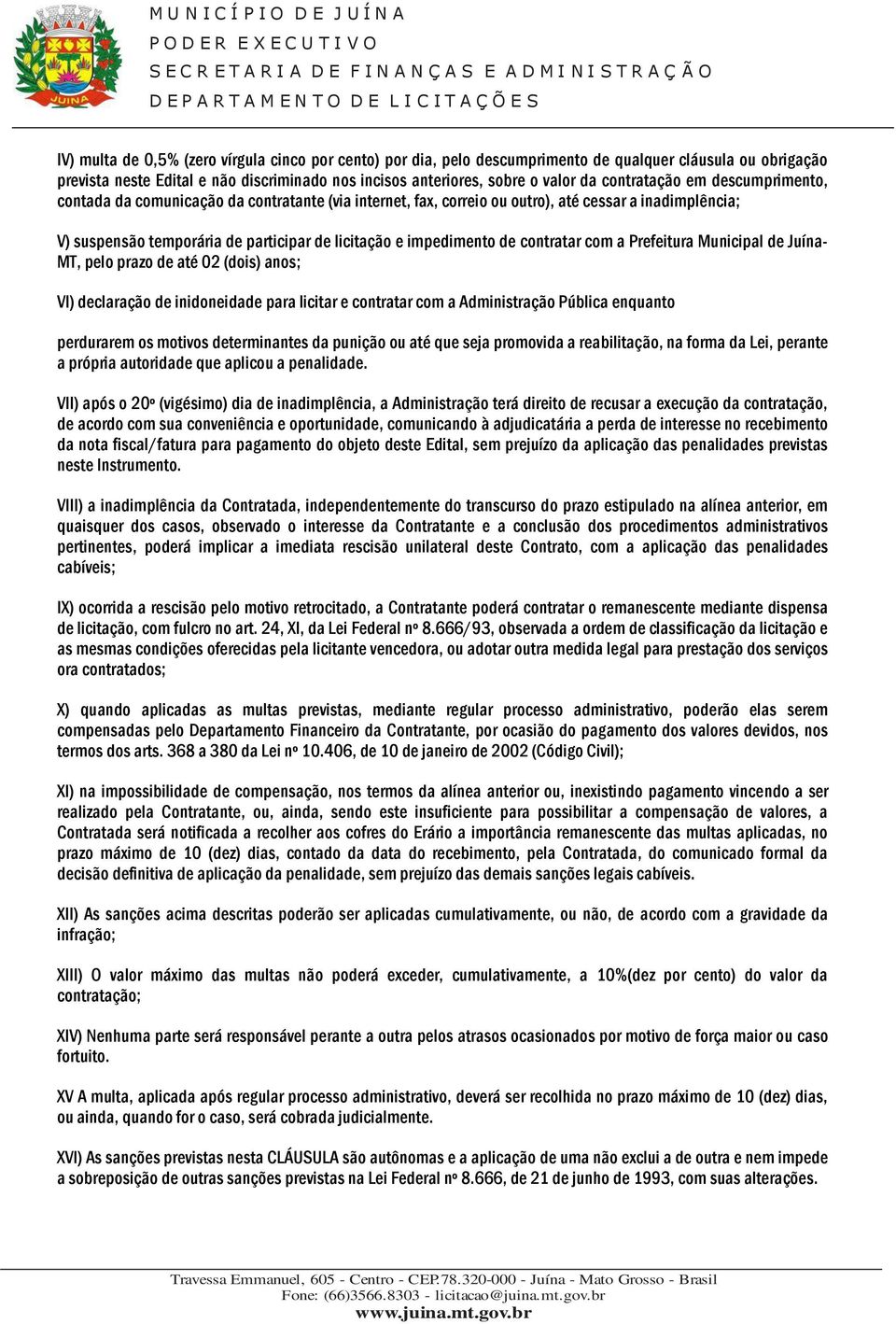 impedimento de contratar com a Prefeitura Municipal de Juína- MT, pelo prazo de até 02 (dois) anos; VI) declaração de inidoneidade para licitar e contratar com a Administração Pública enquanto