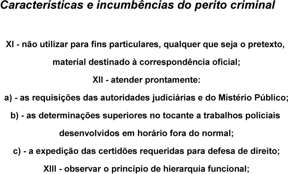 - as determinações superiores no tocante a trabalhos policiais desenvolvidos em horário fora do normal; c) - a