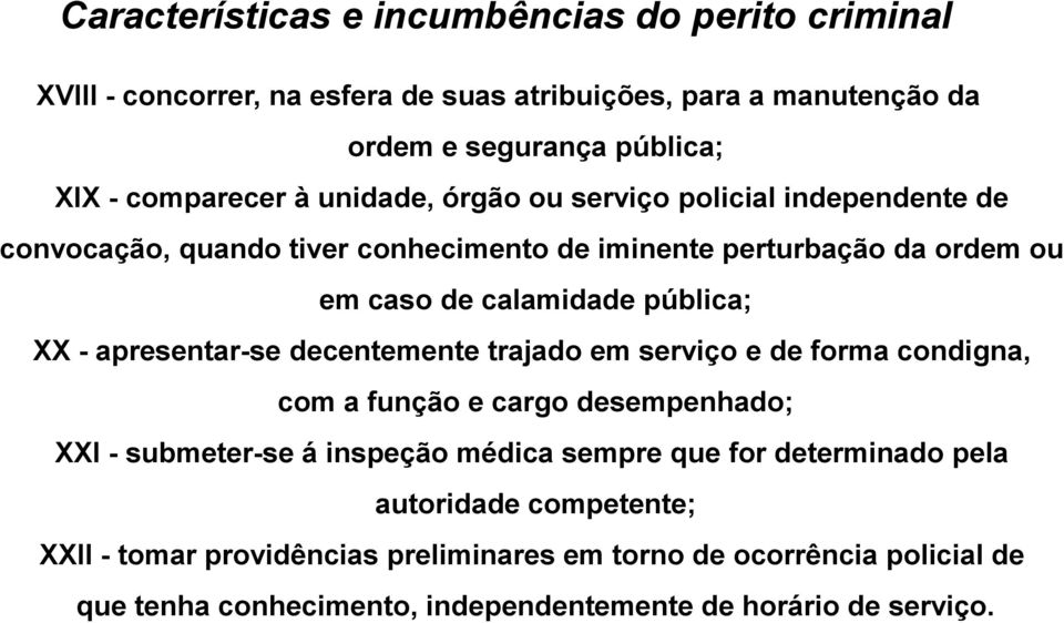 trajado em serviço e de forma condigna, com a função e cargo desempenhado; XXI - submeter-se á inspeção médica sempre que for determinado pela