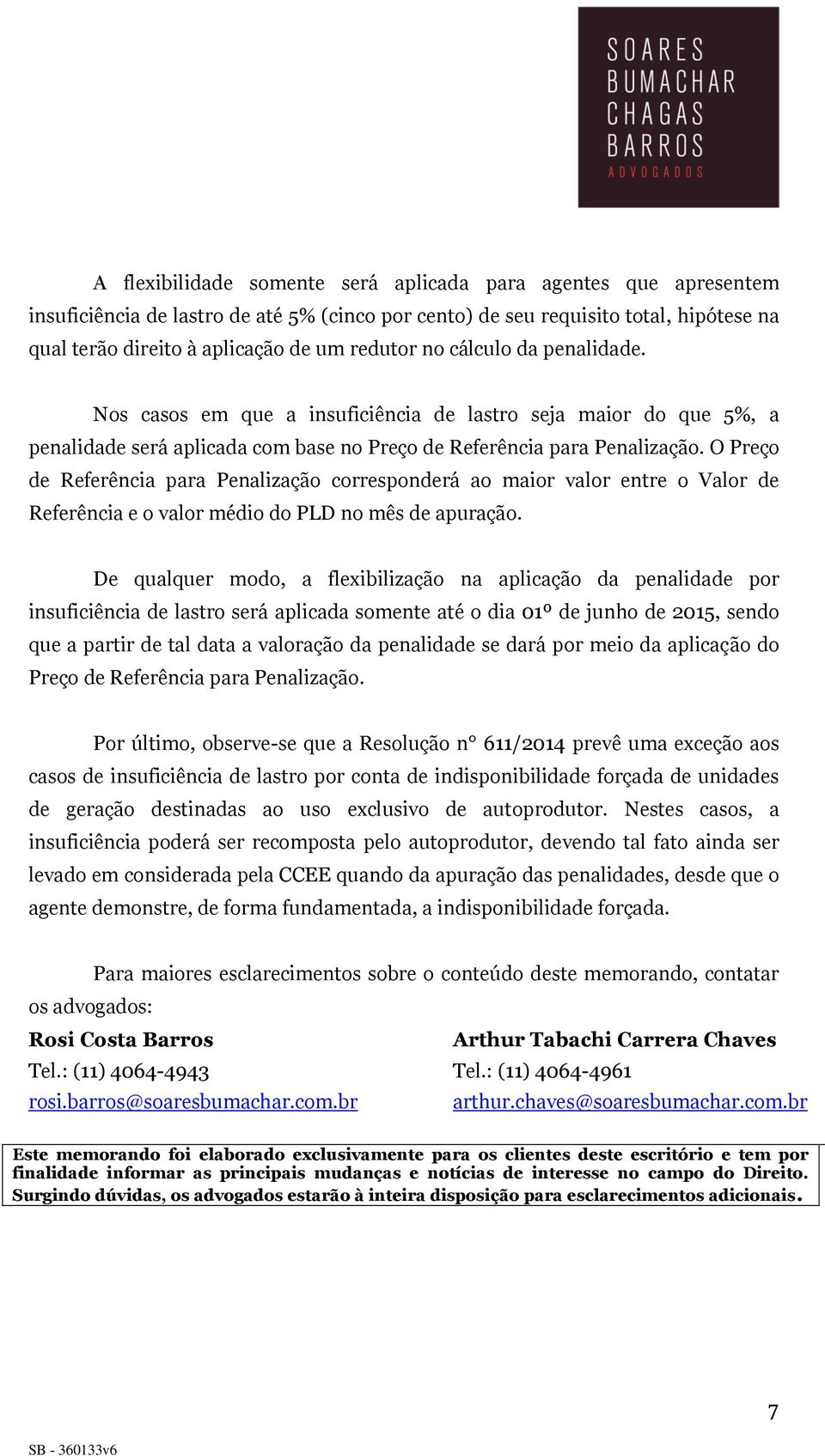 O Preço de Referência para Penalização corresponderá ao maior valor entre o Valor de Referência e o valor médio do PLD no mês de apuração.