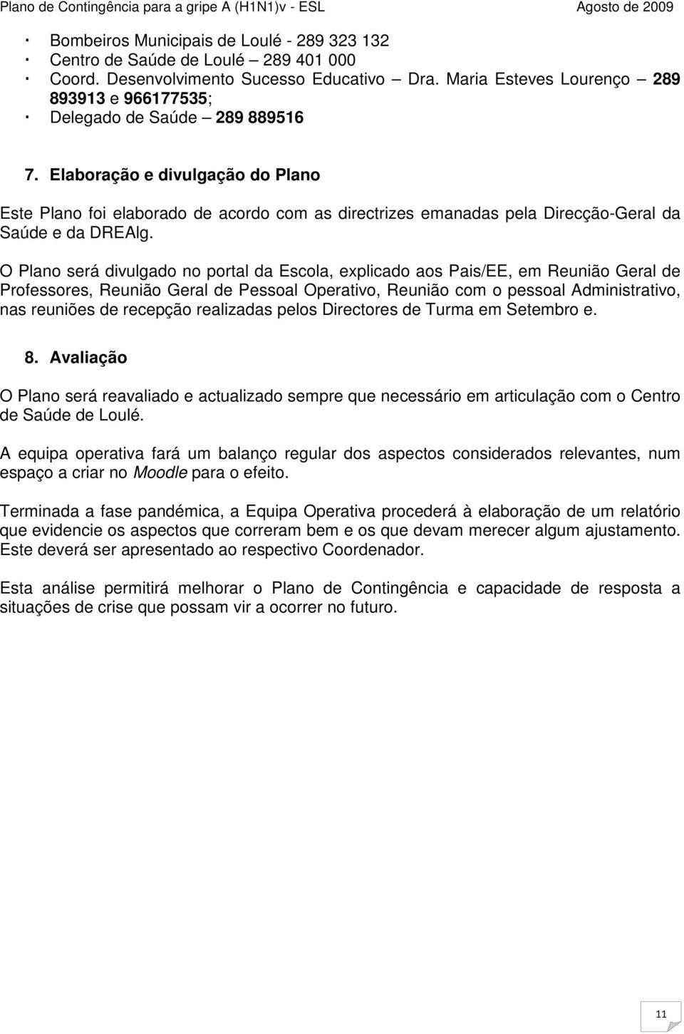 Elaboração e divulgação do Plano Este Plano foi elaborado de acordo com as directrizes emanadas pela Direcção-Geral da Saúde e da DREAlg.