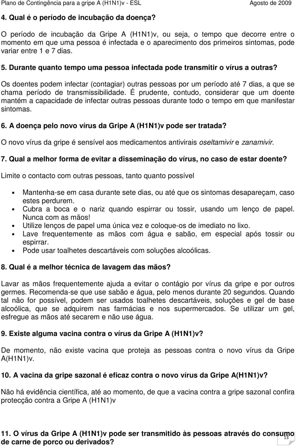 Durante quanto tempo uma pessoa infectada pode transmitir o vírus a outras?