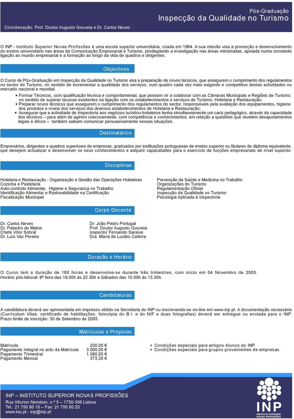 incrementar a qualidade dos serviços, num quadro cada vez mais exigente e competitivo destas actividades no mercado nacional e mundial.