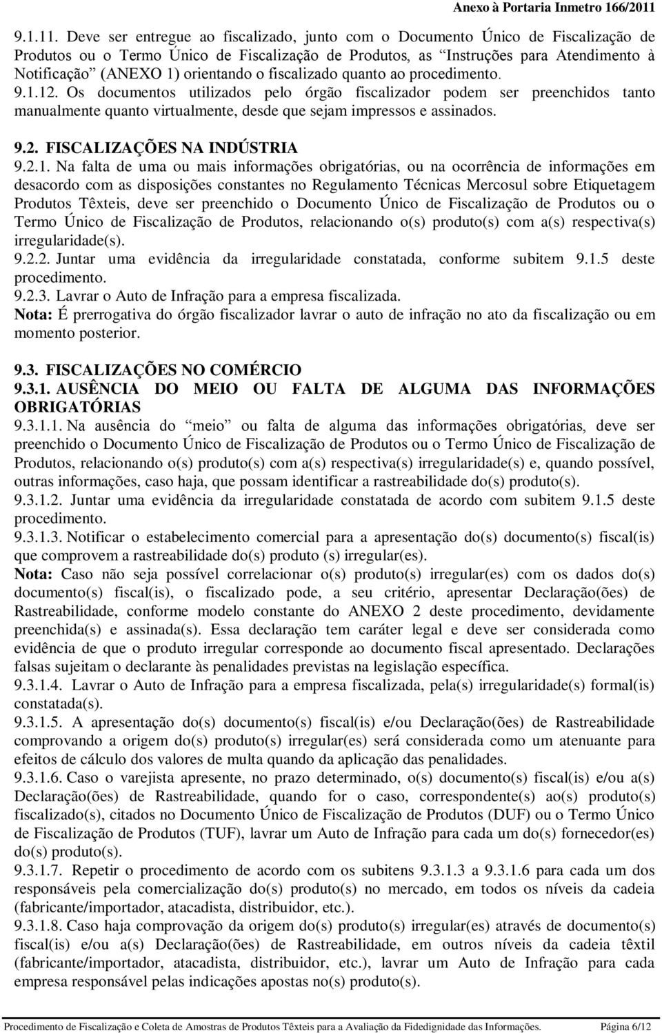 orientando o fiscalizado quanto ao procedimento. 9.1.12.