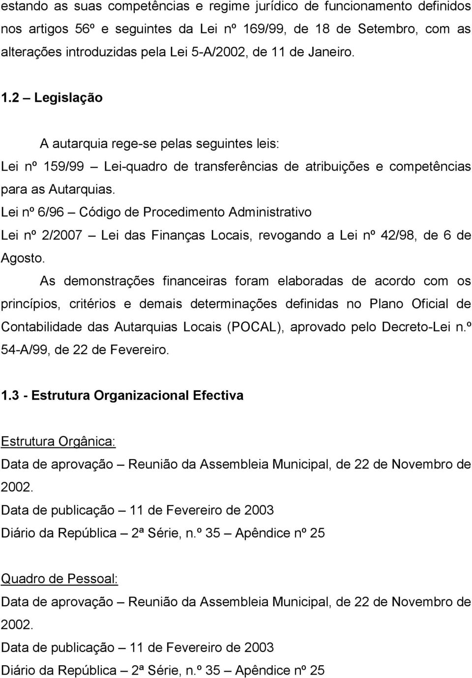 Lei nº 6/96 Código de Procedimento Administrativo Lei nº 2/2007 Lei das Finanças Locais, revogando a Lei nº 42/98, de 6 de Agosto.